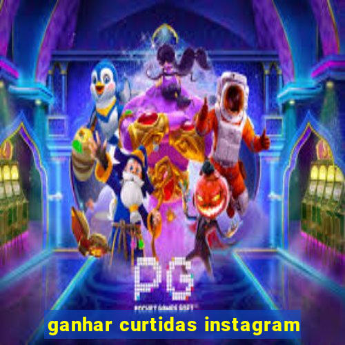 ganhar curtidas instagram